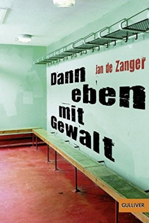 gebrauchtes Buch – Zanger, Jan F – Dann eben mit Gewalt : Roman. Jan de Zanger. Aus dem Niederländ. von Siegfried Mrotzek / Gulliver ; 1101