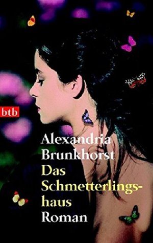 gebrauchtes Buch – Alexandria Brunkhorst – Das Schmetterlingshaus : Roman ; mit einem Anhang zum Buch und seiner Autorin. Aus dem Amerikan. von Susanne van Volxem / btb ; 73378