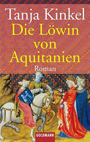 gebrauchtes Buch – Tanja Kinkel – Die Löwin von Aquitanien : Roman. Goldmann ; 41158