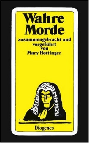 gebrauchtes Buch – Hottinger, Marie D – Wahre Morde : d. berühmtesten Kriminalfälle u. -prozesse aus England. ges. u. vorgeführt von Mary Hottinger. Übers. von Peter Naujack / Diogenes-Taschenbücher ; 185