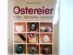 gebrauchtes Buch – Monika Thoresen – Ostereier : malen, dekorieren, sammeln. Ein Werkbuch im AT-Verlag