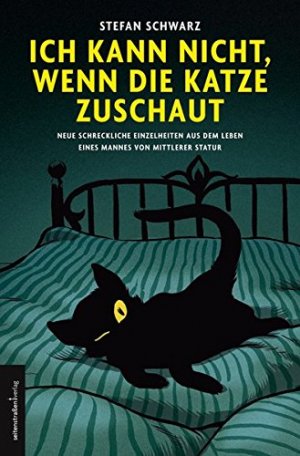 gebrauchtes Buch – Stefan Schwarz – Ich kann nicht, wenn die Katze zuschaut: Neue schreckliche Einzelheiten aus dem Leben eines Mannes von mittlerer Statur