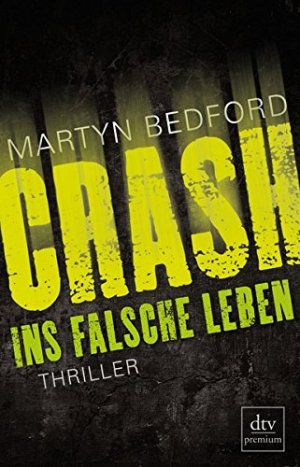 gebrauchtes Buch – Bedford, Martyn – Crash - ins falsche Leben : Thriller. Martyn Bedford. Aus dem Engl. von Katharina Orgaß und Gerald Jung / dtv ; 24933 : Premium