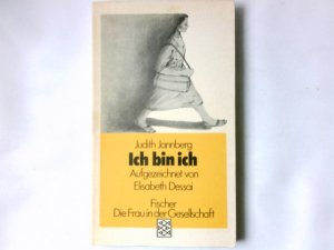 gebrauchtes Buch – Jannberg, Judith und Elisabeth Dessai – Ich bin ich. Judith Jannberg. Aufgez. von Elisabeth Dessai / Fischer ; 3735 : Die Frau in der Gesellschaft