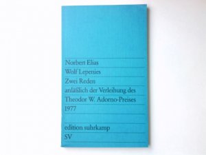 Zwei Reden anlässlich der Verleihung des Theodor-W.-Adorno-Preises 1977. Norbert Elias ; Wolf Lepenies / Edition Suhrkamp ; 954