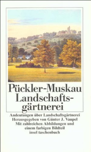 gebrauchtes Buch – Pückler-Muskau, Hermann von – Andeutungen über Landschaftsgärtnerei : verbunden mit d. Beschreibung ihrer prakt. Anwendung in Muskau. Hermann Fürst von Pückler-Muskau. Hrsg. von Günter J. Vaupel / Insel-Taschenbuch ; 1024