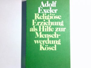 Religiöse Erziehung als Hilfe zur Menschwerdung.