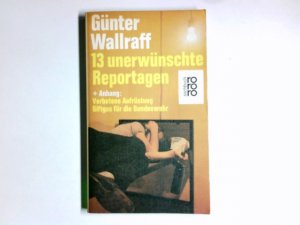 gebrauchtes Buch – Günter Wallraff – 13 unerwünschte Reportagen + [und] Anhang verbotene Aufrüstung, Giftgas für die Bundeswehr. rororo ; 6889 : rororo-Sachbuch