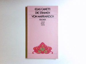 gebrauchtes Buch – Elias Canetti – Die Stimmen von Marrakesch : Aufzeichn. nach e. Reise. Fischer ; 2103