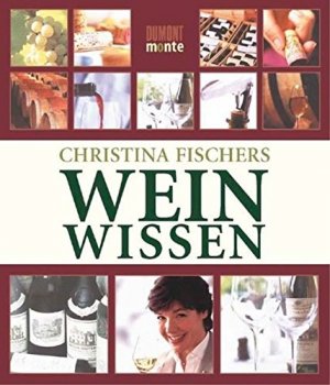 gebrauchtes Buch – Fischer, Christina (Mitwirkender) und Armin Faber – Christina Fischers Weinwissen. Fotogr. von Armin Faber und Thomas Pothmann