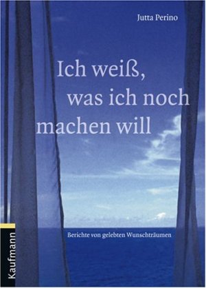 gebrauchtes Buch – Jutta Perino – Ich weiß, was ich noch machen will : Berichte von gelebten Wunschträumen.