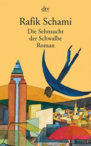 gebrauchtes Buch – Rafik Schami – Die Sehnsucht der Schwalbe : Roman. dtv ; 12991 gebrauchtes Buch – Rafik Schami – Die Sehnsucht der Schwalbe : Roman. dtv ; 12991