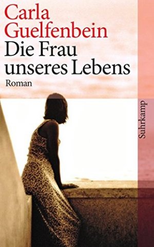 gebrauchtes Buch – Guelfenbein, Carla und Thomas Brovot – Die Frau unseres Lebens : Roman. Carla Guelfenbein. Aus dem Span. von Thomas Brovot / Suhrkamp Taschenbuch ; 4097