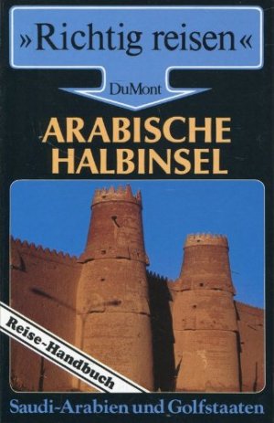 gebrauchtes Buch – Heck, Gerhard und Manfred Wöbcke – Arabische Halbinsel : Saudi-Arabien u. Golfstaaten ; Reise-Handbuch. Gerhard Heck ; Manfred Wöbcke / Richtig reisen