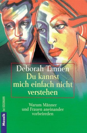 gebrauchtes Buch – Deborah Tannen – Du kannst mich einfach nicht verstehen : warum Männer und Frauen aneinander vorbeireden. Aus dem Amerikan. von Maren Klostermann / Goldmann ; 16229 : Mosaik