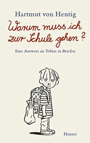 gebrauchtes Buch – Hentig, Hartmut von – Warum muss ich zur Schule gehen? : eine Antwort an Tobias in Briefen.