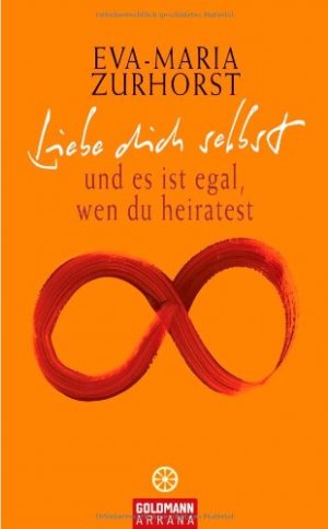 gebrauchtes Buch – Eva-Maria Zurhorst – Liebe dich selbst und es ist egal, wen du heiratest. Arkana