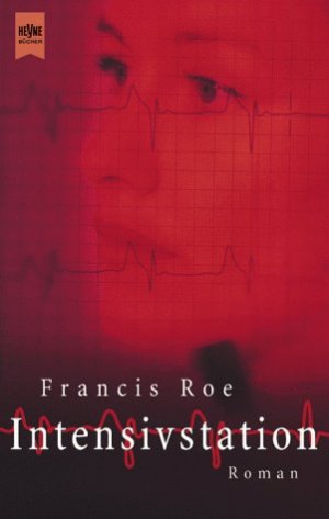 gebrauchtes Buch – Francis Roe – Intensivstation : Roman. Aus dem Amerikan. von Karl-Heinz Ebnet / Heyne-Bücher / 1 / Heyne allgemeine Reihe ; Nr. 13077