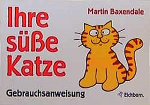 Ihre süße Katze : Gebrauchsanweisung. von. [Übers.: Matthias Bischoff]