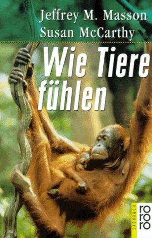 gebrauchtes Buch – Masson, Jeffrey Moussaieff und Susan McCarthy – Wie Tiere fühlen. Jeffrey M. Masson und Susan McCarthy. Dt. von Catharina Berents / Rororo ; 60428 : rororo-Sachbuch