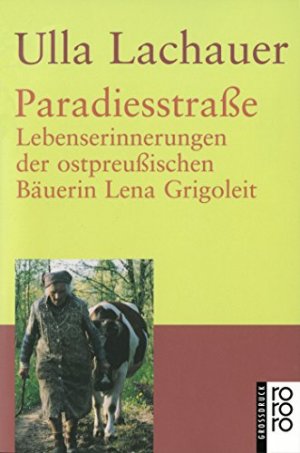 gebrauchtes Buch – Grigoleit, Lena (Verfasser) und Ulla Lachauer – Paradiesstraße : Lebenserinnerungen der ostpreußischen Bäuerin Lena Grigoleit. Ulla Lachauer / Rororo ; 33143