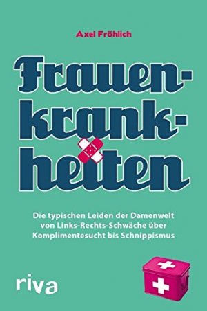 gebrauchtes Buch – Fröhlich, Axel  – Frauenkrankheiten : Links-Rechts-Schwäche, Komplimentesucht, Dekoritis, Schnippismus und andere chronische Leiden unserer geliebten Damen. Axel Fröhlich