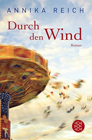 gebrauchtes Buch – Reich, Annika – Durch den Wind : Roman. Annika Reich / Fischer ; 19140 gebrauchtes Buch – Reich, Annika – Durch den Wind : Roman. Annika Reich / Fischer ; 19140