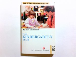 gebrauchtes Buch – Kettner, Anne (Herausgeber) und Irmgard Wagner – Das Kindergartenbuch : was Eltern wissen müssen. Anne Kettner ; Egbert Haug-Zapp. In Zusammenarbeit mit der Zeitschrift "TPS - Theorie und Praxis der Sozialpädagogik". Mit Beitr. von Irmgard Wagner u.a. / Rororo ; 8790 : Sachbuch : Mit Kindern leben