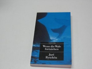 gebrauchtes Buch – RytchÄ—u, Jurij  – Wenn die Wale fortziehen. Juri RytcheÍüu. Aus dem Russ. von Eveline Passet / Unionsverlag-Taschenbuch ; 49