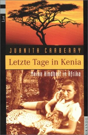 gebrauchtes Buch – Carberry, Juanita  – Letzte Tage in Kenia : meine Kindheit in Afrika. Juanita Carberry. Aus dem Engl. von Anneli von Könemann / List-Taschenbuch ; 65000 : Grande