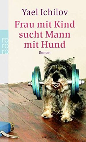 gebrauchtes Buch – Ikhilov, Yael  – Frau mit Kind sucht Mann mit Hund : Roman. Yael Ichilov. Dt. von Stefan Siebers / Rororo ; 23692