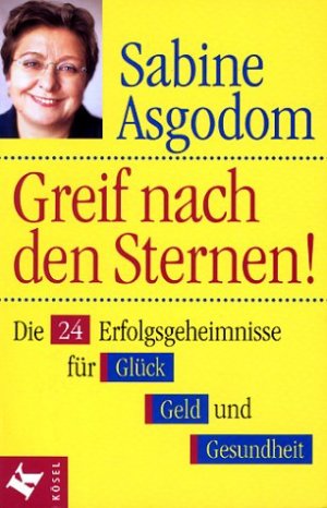 gebrauchtes Buch – Asgodom, Sabine  – Greif nach den Sternen! : die 24 Erfolgsgeheimnisse für Glück, Geld und Gesundheit. Sabine Asgodom