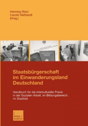 gebrauchtes Buch – Storz, Henning  – Staatsbürgerschaft im Einwanderungsland Deutschland : Handbuch für die interkulturelle Praxis in der sozialen Arbeit, im Bildungsbereich, im Stadtteil. Henning Storz/Carolin Reißlandt (Hrsg.)