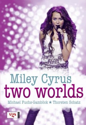 gebrauchtes Buch – Fuchs-Gamböck, Michael (Verfasser) und Thorsten Schatz – Miley Cyrus : two worlds. von Michael Fuchs-Gamböck und Thorsten Schatz