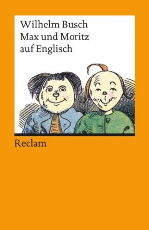 gebrauchtes Buch – Busch, Wilhelm (Verfasser) and Percy Reynolds – Max und Moritz. Wilhelm Busch. Engl. Nachdichtung von Percy Reynolds. Nachw. von Manfred Görlach / Reclams Universal-Bibliothek ; Nr. 9432