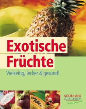 gebrauchtes Buch – Sonja Carlsson – Exotische Früchte : vielseitig, lecker & gesund. Seehamer Ratgeber