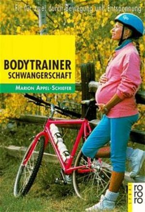 gebrauchtes Buch – Marion Appel-Schiefer – Bodytrainer Schwangerschaft : fit für zwei durch Bewegung und Entspannung. Mit Fotos von Horst Lichte / Rororo ; 19461 : rororo Sport