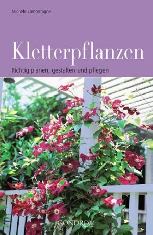 gebrauchtes Buch – Michèle Lamontagne – Kletterpflanzen : richtig planen, gestalten und pflegen. Aus dem Franz. übers. von Ulla Schuler