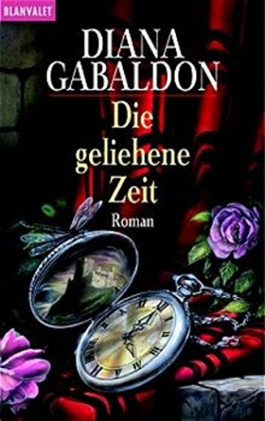 gebrauchtes Buch – Diana Gabaldon – Die geliehene Zeit : Roman. Aus dem Amerikan. von Sonja Schumacher ... / Goldmann ; 35024 : Blanvalet