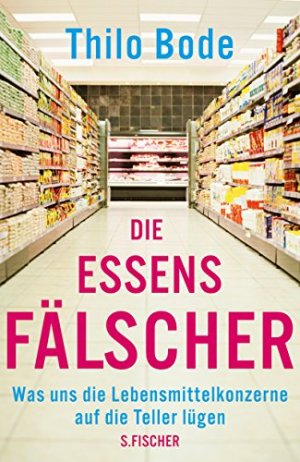 gebrauchtes Buch – Thilo Bode – Die Essensfälscher : was uns die Lebensmittelkonzerne auf die Teller lügen.