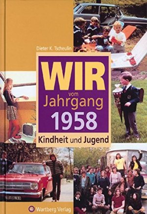 gebrauchtes Buch – Tscheulin, Dieter K – Wir vom Jahrgang 1958 : Kindheit und Jugend.