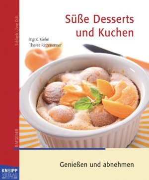 Desserts und Kuchen : [genießen und abnehmen]. Ingrid Kiefer ; Theres Rathmanner ; Michael Kunze / Schlank ohne Diät; Abnehmen mit Erfolg