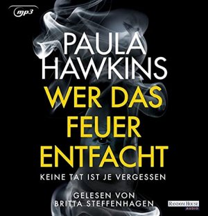 gebrauchtes Hörbuch – Hawkins, Paula – Wer das Feuer entfacht : keine Tat ist je vergessen. Paula Hawkins ; gelesen von Britta Steffenhagen ; aus dem Englischen von Christoph Göhler