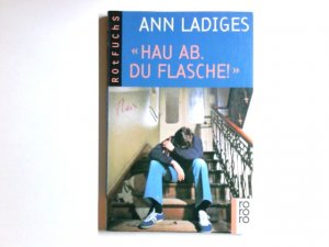 gebrauchtes Buch – Ann Ladiges – "Hau ab, du Flasche!". Rororo-Rotfuchs ; 178 : Jugendbuch