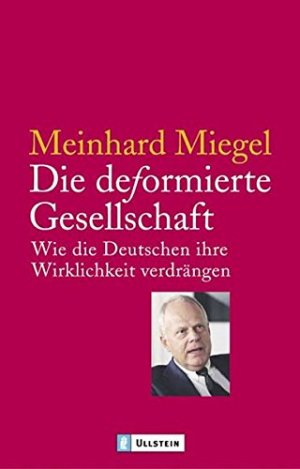 gebrauchtes Buch – Meinhard Miegel – Die deformierte Gesellschaft : wie die Deutschen ihre Wirklichkeit verdrängen. Ullstein ; 36440