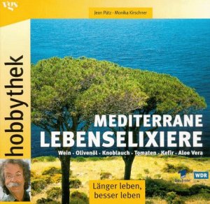 gebrauchtes Buch – Pütz, Jean und Monika Kirschner – Wein - Olivenöl - Knoblauch - Tomaten - Kefir - Aloe Vera : mediterrane Lebenselixiere ; [länger leben, besser leben]. Jean Pütz ; Monika Kirschner. [ARD ; WDR] / Hobbythek