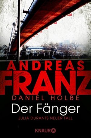 gebrauchtes Buch – Holbe, Daniel und Andreas Franz – Der Fänger : Julia Durants neuer Fall : Roman. Andreas Franz, Daniel Holbe / Knaur ; 51649