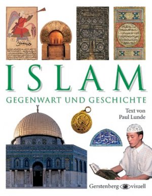 gebrauchtes Buch – Lunde, Paul und Andreas Kellermann – Islam : Gegenwart und Geschichte. Paul Lunde. [Aus dem Engl. von Andreas Kellermann] / Gerstenberg visuell