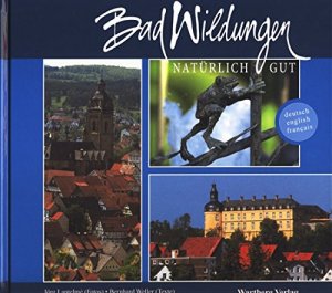 Bad Wildungen : natürlich gut ; deutsch, English, français. Jörg Lantelmé (Fotos). Bernhard Weller (Texte)