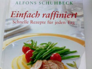 gebrauchtes Buch – Schuhbeck, Alfons (Mitwirkender) – Einfach raffiniert : schnelle Rezepte für jeden Tag. Alfons Schuhbeck. bofrost. [Rezeptfotos Andrea Kramp ; Bernd Gölling. Red.: Kathrin Ullerich ...]